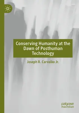 Carvalko Jr. | Conserving Humanity at the Dawn of Posthuman Technology | E-Book | www.sack.de