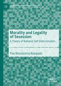 Bossacoma Busquets |  Morality and Legality of Secession | Buch |  Sack Fachmedien