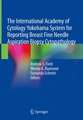 Field / Raymond / Schmitt |  The International Academy of Cytology Yokohama System for Reporting Breast Fine Needle Aspiration Biopsy Cytopathology | Buch |  Sack Fachmedien