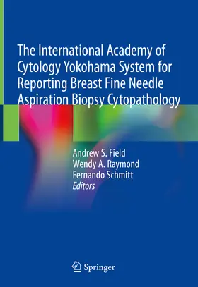 Field / Raymond / Schmitt |  The International Academy of Cytology Yokohama System for Reporting Breast Fine Needle Aspiration Biopsy Cytopathology | eBook | Sack Fachmedien