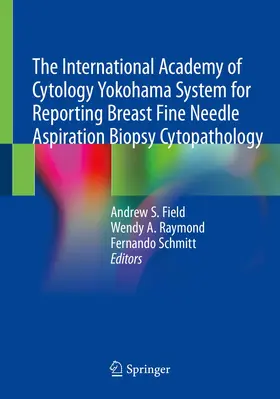 Field / Raymond / Schmitt |  The International Academy of Cytology Yokohama System for Reporting Breast Fine Needle Aspiration Biopsy Cytopathology | Buch |  Sack Fachmedien