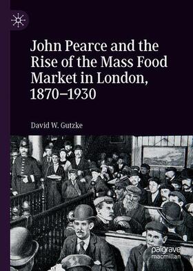 Gutzke | John Pearce and the Rise of the Mass Food Market in London, 1870¿1930 | Buch | 978-3-030-27094-0 | sack.de