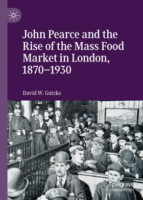 Gutzke | John Pearce and the Rise of the Mass Food Market in London, 1870–1930 | E-Book | sack.de