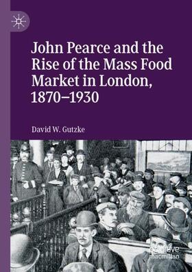 Gutzke | John Pearce and the Rise of the Mass Food Market in London, 1870¿1930 | Buch | 978-3-030-27097-1 | sack.de