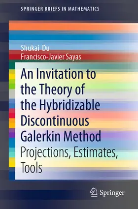 Du / Sayas | An Invitation to the Theory of the Hybridizable Discontinuous Galerkin Method | E-Book | sack.de