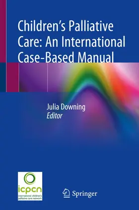 Downing |  Children's Palliative Care: An International Case-Based Manual | Buch |  Sack Fachmedien