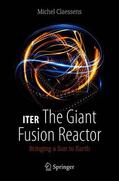 Claessens |  Claessens, M: ITER: The Giant Fusion Reactor | Buch |  Sack Fachmedien