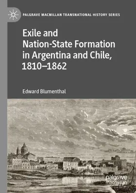 Blumenthal |  Exile and Nation-State Formation in Argentina and Chile, 1810-1862 | Buch |  Sack Fachmedien