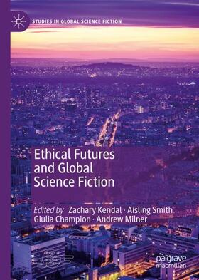 Kendal / Milner / Smith | Ethical Futures and Global Science Fiction | Buch | 978-3-030-27892-2 | sack.de