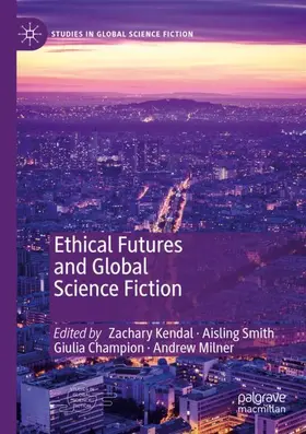 Kendal / Milner / Smith |  Ethical Futures and Global Science Fiction | Buch |  Sack Fachmedien