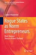 Wunderlich |  Rogue States as Norm Entrepreneurs | eBook | Sack Fachmedien