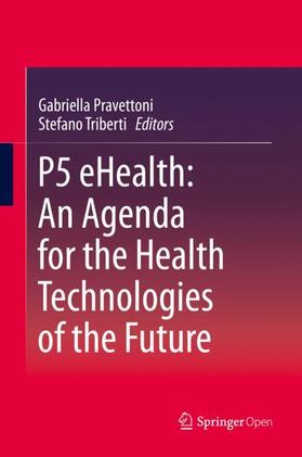 Pravettoni / Triberti | P5 eHealth: An Agenda for the Health Technologies of the Future | Buch | 978-3-030-27993-6 | sack.de