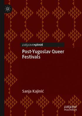 Kajinic / Kajinic | Post-Yugoslav Queer Festivals | Buch | 978-3-030-28230-1 | sack.de