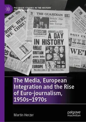 Herzer |  The Media, European Integration and the Rise of Euro-journalism, 1950s-1970s | Buch |  Sack Fachmedien