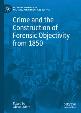 Adam |  Crime and the Construction of Forensic Objectivity from 1850 | eBook | Sack Fachmedien