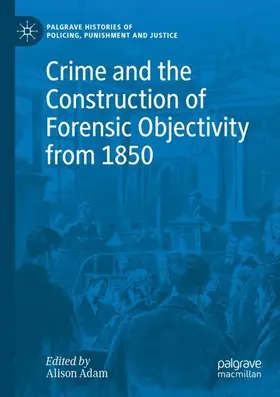 Adam |  Crime and the Construction of Forensic Objectivity from 1850 | Buch |  Sack Fachmedien