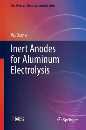 Xianxi |  Inert Anodes for Aluminum Electrolysis | Buch |  Sack Fachmedien