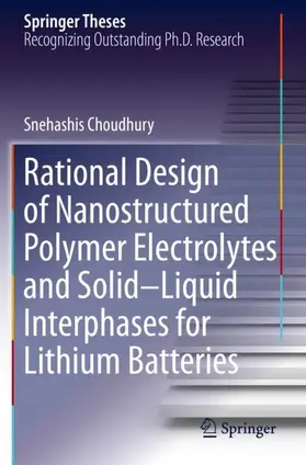 Choudhury |  Rational Design of Nanostructured Polymer Electrolytes and Solid-Liquid Interphases for Lithium Batteries | Buch |  Sack Fachmedien