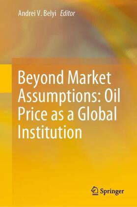 Belyi | Beyond Market Assumptions: Oil Price as a Global Institution | Buch | 978-3-030-29088-7 | sack.de