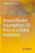 Belyi |  Beyond Market Assumptions: Oil Price as a Global Institution | Buch |  Sack Fachmedien