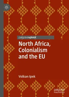 Ipek | North Africa, Colonialism and the EU | Buch | 978-3-030-29588-2 | www.sack.de