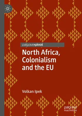 Ipek |  North Africa, Colonialism and the EU | eBook | Sack Fachmedien