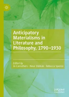 Carruthers / Spence / Dakkak |  Anticipatory Materialisms in Literature and Philosophy, 1790-1930 | Buch |  Sack Fachmedien