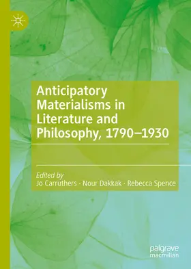 Carruthers / Dakkak / Spence |  Anticipatory Materialisms in Literature and Philosophy, 1790–1930 | eBook | Sack Fachmedien