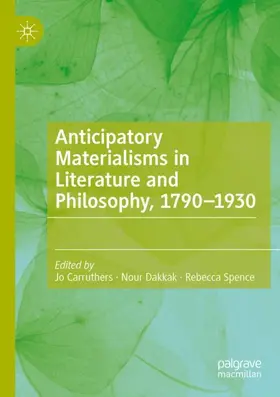 Carruthers / Spence / Dakkak |  Anticipatory Materialisms in Literature and Philosophy, 1790-1930 | Buch |  Sack Fachmedien