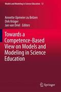 Upmeier zu Belzen / van Driel / Krüger |  Towards a Competence-Based View on Models and Modeling in Science Education | Buch |  Sack Fachmedien