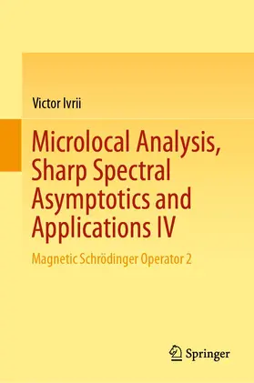Ivrii | Microlocal Analysis, Sharp Spectral Asymptotics and Applications IV | Buch | 978-3-030-30544-4 | www.sack.de