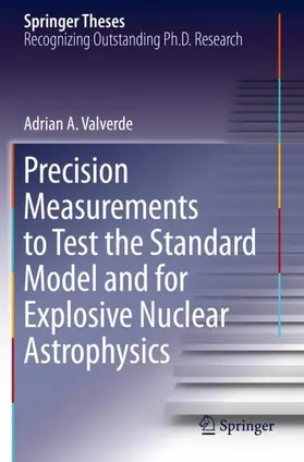 Valverde |  Precision Measurements to Test the Standard Model and for Explosive Nuclear Astrophysics | Buch |  Sack Fachmedien