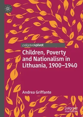 Griffante |  Children, Poverty and Nationalism in Lithuania, 1900-1940 | Buch |  Sack Fachmedien