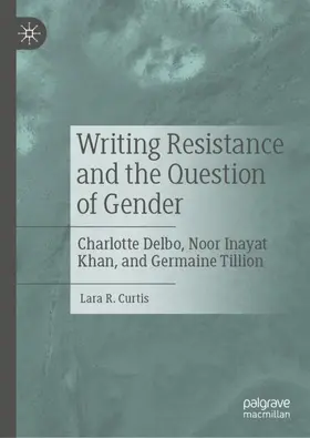 Curtis |  Writing Resistance and the Question of Gender | Buch |  Sack Fachmedien