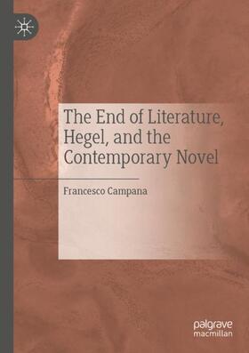 Campana | The End of Literature, Hegel, and the Contemporary Novel | Buch | 978-3-030-31397-5 | sack.de