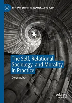 Abbott |  The Self, Relational Sociology, and Morality in Practice | Buch |  Sack Fachmedien