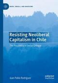 Rodríguez |  Resisting Neoliberal Capitalism in Chile | Buch |  Sack Fachmedien