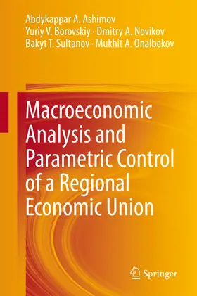 Ashimov / Borovskiy / Novikov |  Macroeconomic Analysis and Parametric Control of a Regional Economic Union | eBook | Sack Fachmedien