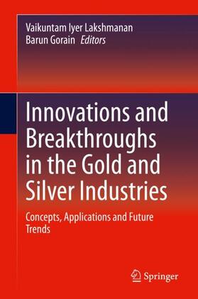 Gorain / Lakshmanan | Innovations and Breakthroughs in the Gold and Silver Industries | Buch | 978-3-030-32548-0 | sack.de