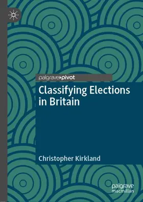 Kirkland | Classifying Elections in Britain | Buch | 978-3-030-32555-8 | www.sack.de