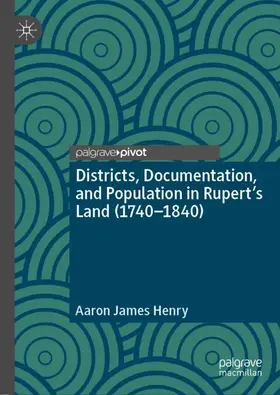 Henry |  Districts, Documentation, and Population in Rupert's Land (1740-1840) | Buch |  Sack Fachmedien