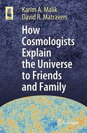 Matravers / Malik |  How Cosmologists Explain the Universe to Friends and Family | Buch |  Sack Fachmedien