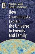Matravers / Malik |  How Cosmologists Explain the Universe to Friends and Family | Buch |  Sack Fachmedien