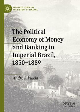 Villela |  The Political Economy of Money and Banking in Imperial Brazil, 1850¿1889 | Buch |  Sack Fachmedien