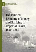 Villela |  The Political Economy of Money and Banking in Imperial Brazil, 1850¿1889 | Buch |  Sack Fachmedien