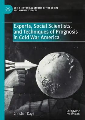 Dayé |  Experts, Social Scientists, and Techniques of Prognosis in Cold War America | eBook | Sack Fachmedien