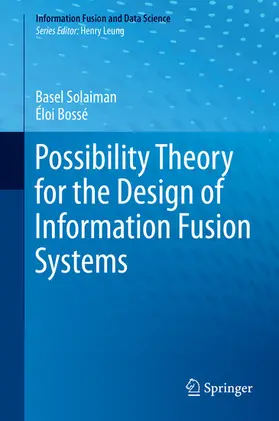 Solaiman / Bossé |  Possibility Theory for the Design of Information Fusion Systems | eBook | Sack Fachmedien
