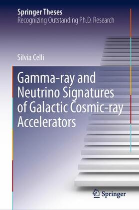 Celli |  Gamma-ray and Neutrino Signatures of Galactic Cosmic-ray Accelerators | Buch |  Sack Fachmedien