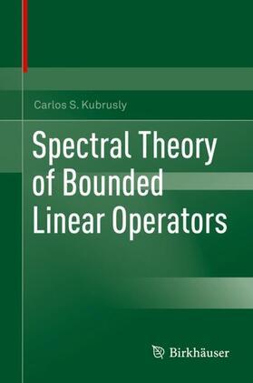 Kubrusly | Spectral Theory of Bounded Linear Operators | Buch | 978-3-030-33148-1 | sack.de