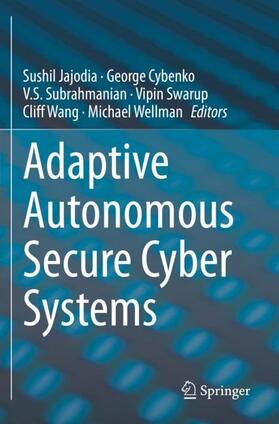 Jajodia / Cybenko / Wellman |  Adaptive Autonomous Secure Cyber Systems | Buch |  Sack Fachmedien